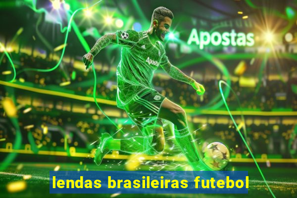 lendas brasileiras futebol